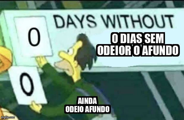 Status diário do ódio ao afundo: zero dias sem.