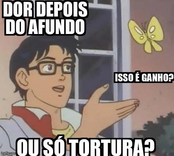 Confundindo dor com progresso desde sempre.