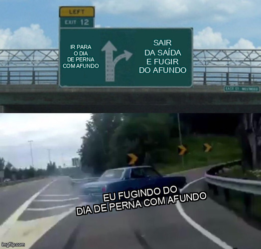 Quando você desvia do afundo como se a vida dependesse disso.