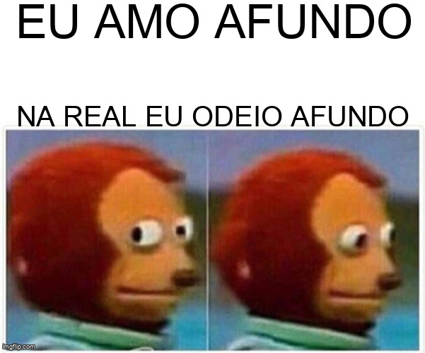 O clássico momento de negação do afundo com o macaco fantoche.