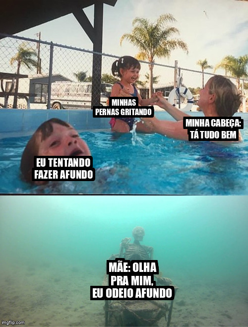 Quando suas pernas odeiam afundo mas sua cabeça tenta mentir.