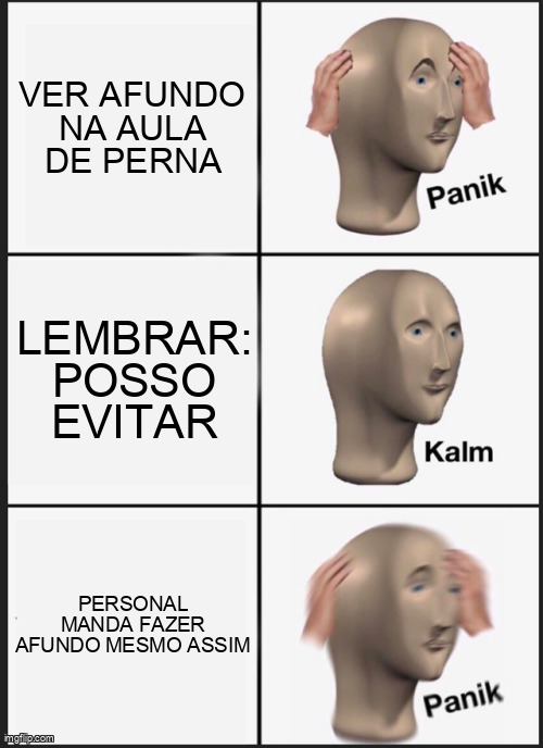 O ciclo do pânico toda vez que aparece afundo.